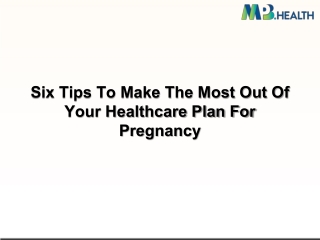 Six Tips To Make The Most Out Of Your Healthcare Plan For Pregnancy