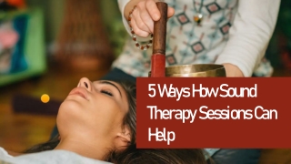 5 Ways How Sound Therapy Sessions Can Help