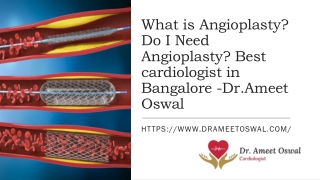 What is Angioplasty,Do I Need Angioplasty,Best cardiologist in Bangalore ,Dr.Ameet Oswal.Ameet Oswal