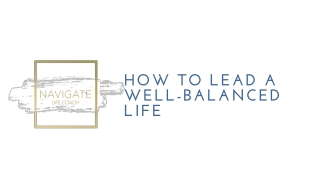How to Lead to a Well Balanced Life