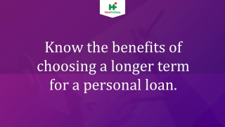Know the benefits of choosing a longer term for a personal loan.