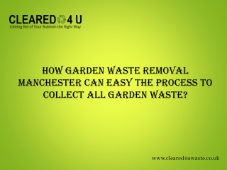 How Garden Waste Removal Manchester Can Easy the Process to Collect All Garden Waste