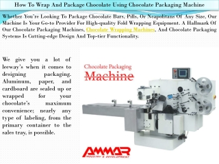 Wrap And Package Chocolate Using Chocolate Packaging Machine - Ammar Machinery