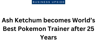 Ash Ketchum becomes World’s Best Pokemon Trainer after 25 Years