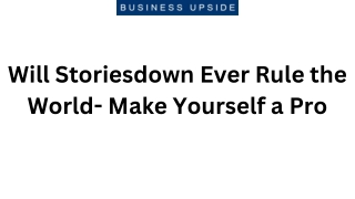 Will Storiesdown Ever Rule the World- Make Yourself a Pro