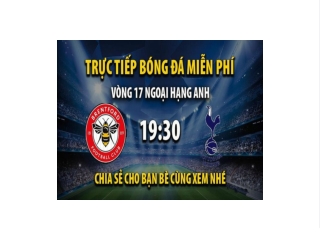 Trực tiếp Brentford vs Tottenham 19:30, ngày 26/12/2022