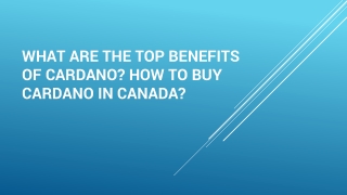 What are the top benefits of Cardano? How to Buy Cardano in Canada?