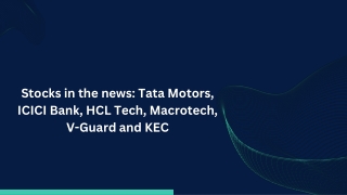 Stocks in the news Tata Motors, ICICI Bank, HCL Tech, Macrotech, V-Guard and KEC
