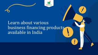 Learn about various business financing products available in India