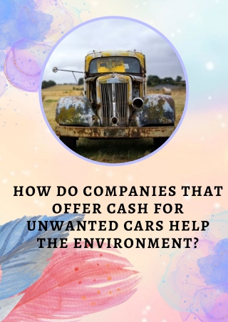 HOW DO COMPANIES THAT OFFER CASH FOR UNWANTED CARS HELP THE ENVIRONMENT?