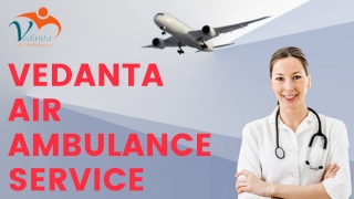 Vedanta Air Ambulance Service in Goa & Gwalior