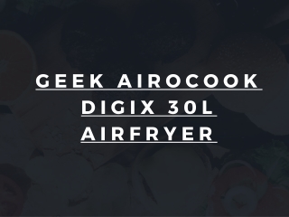GEEK AIROCOOK DIGIX 30L AIRFRYER