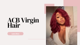 The Best Styled and Unstyled Wigs Are Available From ACB Virgin Hair.