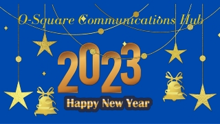 O Square Communications Hub is Wishing You a Very Happy New Year 2023