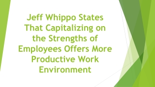 Jeff Whippo States That Capitalizing on the Strengths of Employees Offers More Productive Work Environment