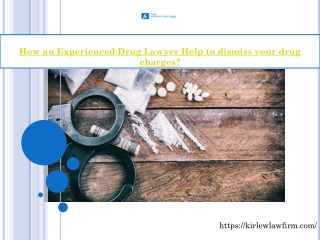 How an Experienced Drug Lawyer Help to dismiss your drug charges