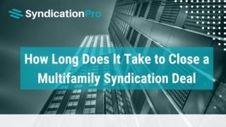 How Long Does It Take to Close a Multifamily Syndication Deal