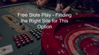 Free Slots Play - Finding the Right Site for This Option 3