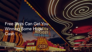 Free Slots Can Get You Winning Some Huge Cash 7