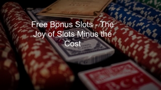 Free Bonus Slots - The Joy of Slots Minus the Cost 9