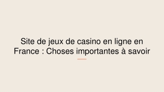 Site de jeux de casino en ligne en France : Choses importantes à savoir