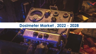 Dosimeter Market Future Prospects and Forecast To 2028