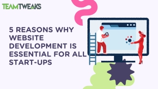 5 REASONS WHY WEBSITE DEVELOPMENT IS ESSENTIAL FOR ALL START-UPS
