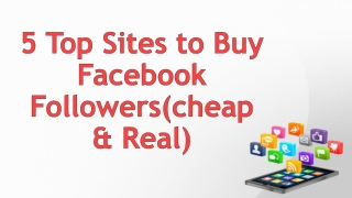 5 Top Sites to Buy Facebook Followers (Cheap and Real)