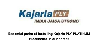 Essential perks of installing KajariaPLY PLATINUM Blockboard in our homes