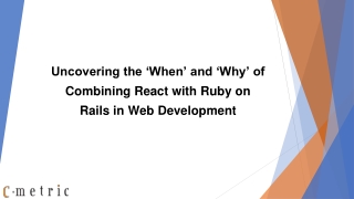 Uncovering the ‘When’ and ‘Why’ of Combining React with Ruby on Rails in Web Development