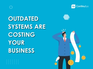 Outdated Systems are Costing Your Business