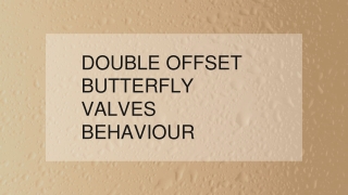 DOUBLE OFFSET BUTTERFLY VALVES BEHAVIOUR