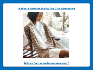 Choose a Fashion Stylist like Zoe Hennessey