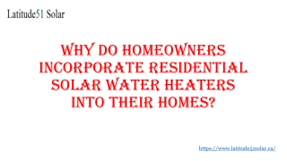 Why Do Homeowners Incorporate Residential Solar Water Heaters into Their Homes?