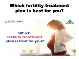 Which fertility treatment plan is best for you