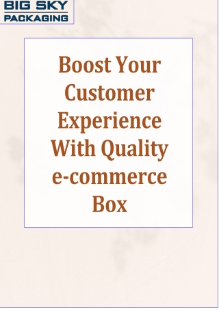 Boost Your Customer Experience With Quality e-commerce Box Packaging