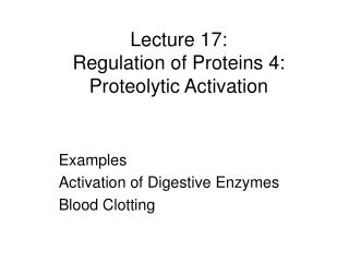 Lecture 17: Regulation of Proteins 4: Proteolytic Activation
