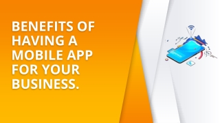 BENEFITS OF HAVING A MOBILE APP FOR YOUR BUSINESS.