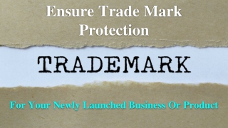 Ensure Trade Mark Protection for your newly launched Business or Product