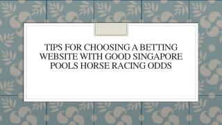 Tips For Choosing A Betting Website With Good Singapore Pools Horse Racing Odds