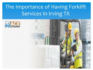 The Importance of Having Forklift Services In Irving TX