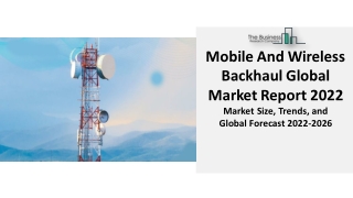 Mobile And Wireless Backhaul Market Size, Share, Analysis Report 2022