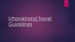 Discover All About the Uttarakhand Travel Guidelines