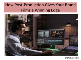 How Post-Production Gives Your Brand Films a Winning Edge - Motion Edits