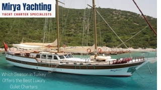 Which Season in Turkey Offers the Best Luxury Gulet Charters