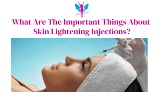 What Are The Important Things About Skin Lightening Injections?