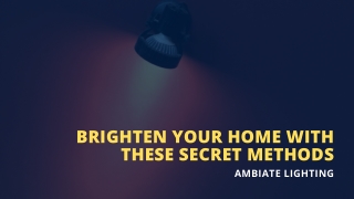 Use These Simple Tricks To Brighten Your Home: Ambiate Lighting