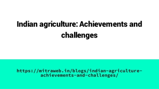 Indian agriculture_ Achievements and challenges