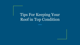 Tips For Keeping Your Roof in Top Condition