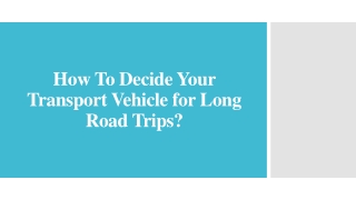 How To Decide Your Transport Vehicle for Long Road Trips